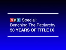 NPR Special: Benching The Patriarchy - 50 years of Title IX