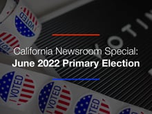 California Newsroom Special: June 2022 Primary Election