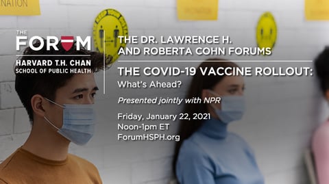 Experts from Harvard and the Centers for Disease Control and Prevention discuss the COVID-19 vaccine rollout and answer questions.