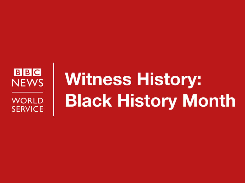 Witness History: Black History Month from the BBC World Service