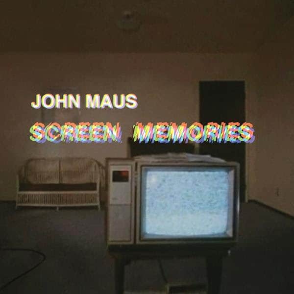 /media/9746851/JohnMaus-ScreenMemories.jpg